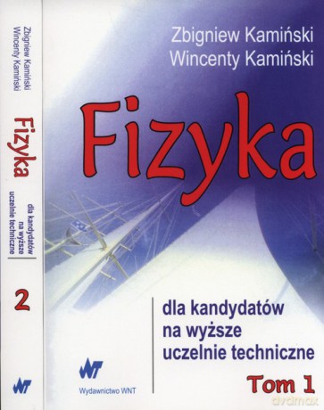 Fizyka dla kandydatów na wyższe uczelnie techniczne (Tom 1-2) - Zbigniew Kamiński, Wincenty Kamiński [KSIĄŻKA]