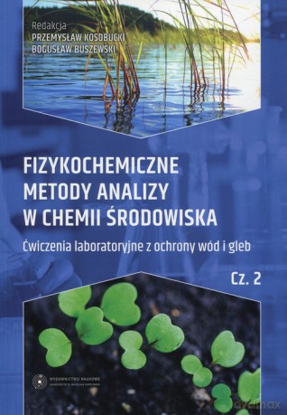 Fizykochemiczne metody analizy w chemii środowiska Część 2 [KSIĄŻKA]