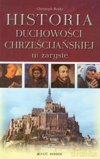 Historia duchowości chrześcijańskiej w zarysie - Christoph Benke [KSIĄŻKA]