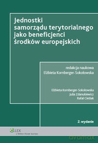 Jednostki samorządu terytorialnego jako beneficjenci środków europejskich - Elżbieta Kornberger-Sokołowska, Rafał Cieślak [KSIĄŻKA]