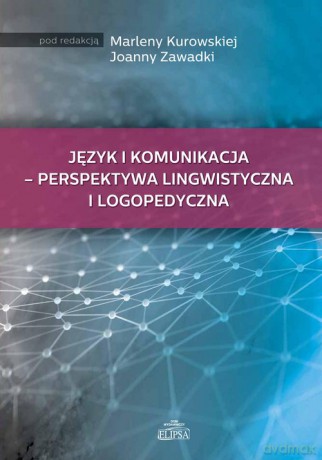 Język i komunikacja - perspektywa lingwistyczna i logopedyczna [KSIĄŻKA]