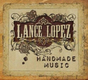 Lance Lopez: Handmade Music Limited Edition [CD]