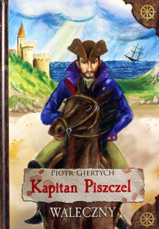 Kapitan Piszczel Waleczny - Piote Giertych [KSIĄŻKA]