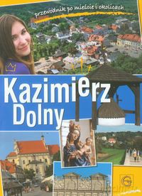 Kazimierz Dolny Przewodnik po mieście i okolicach [KSIĄŻKA]