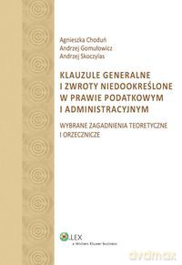 Klauzule generalne i zwroty niedookreślone w prawie podatkowym i administracyjnym - Andrzej Gomułowicz, Andrzej Skoczylas [KSIĄŻKA]
