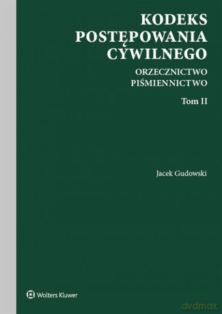 Kodeks postępowania cywilnego Orzecznictwo Piśmiennictwo. Tom II - Jacek Gudowski [KSIĄŻKA]