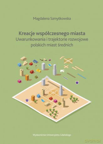 Kreacje współczesnego miasta - Magdalena Szmytkowska [KSIĄŻKA]