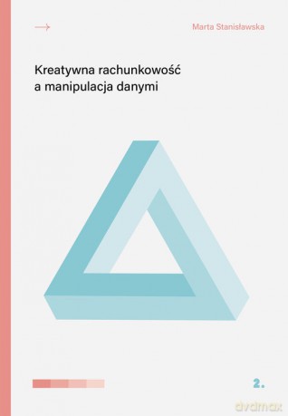 Kreatywna rachunkowość a manipulacja danymi - Marta Stanisławska [KSIĄŻKA]