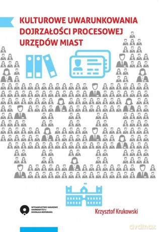 Kulturowe uwarunkowania dojrzałości procesowej urzędów miast - Krzysztof Krukowski [KSIĄŻKA]