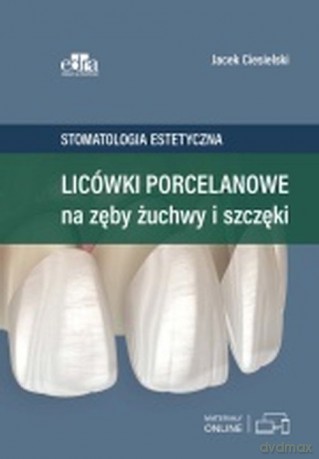 Licówki porcelanowe na zęby żuchwy i szczęki - J. Ciesielski [KSIĄŻKA]