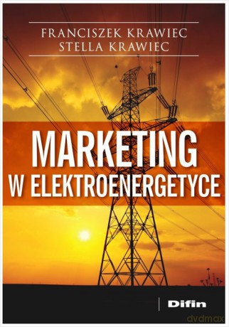 Marketing w elektroenergetyce - Franciszek Krawiec, Stella Krawiec [KSIĄŻKA]