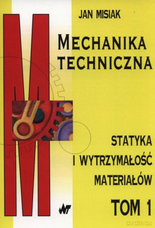 Mechanika techniczna (Tom 1) - Jan Misiak [KSIĄŻKA]