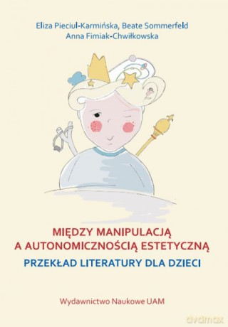 Między manipulacją a autonomicznością estetyczną - Eliza Pieciul-Karmińska, Beate Sommerfeld [KSIĄŻKA]