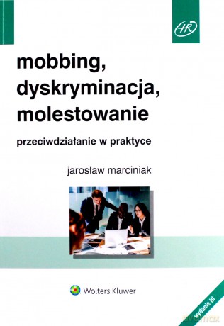 Mobbing dyskryminacja molestowanie w.3/20 Przeciwdziałanie w praktyce - Jarosław Marciniak [KSIĄŻKA]