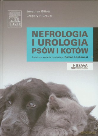 Nefrologia i urologia psów i kotów - Jonathan Elliott, Gregory F. Grauer [KSIĄŻKA]