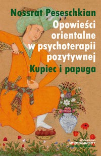 Opowieści orientalne w psychoterapii pozytywnej - Nossrat Peseschkian [KSIĄŻKA]