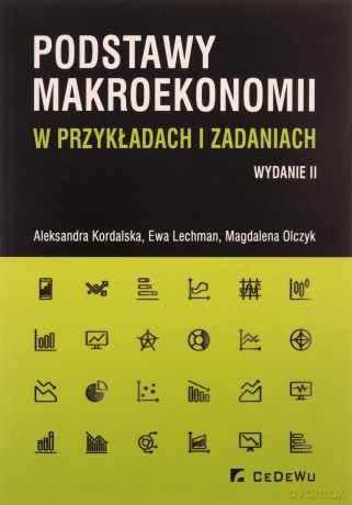 Podstawy makroekonomii w przykładach i zadaniach - Magdalena Olczyk, Aleksandra Kordalska [KSIĄŻKA]