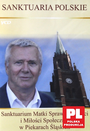 Sanktuaria polskie - Sanktuarium Matki Sprawiedliwości i Miłości Społecznej w Piekarach Śląskich [VCD]