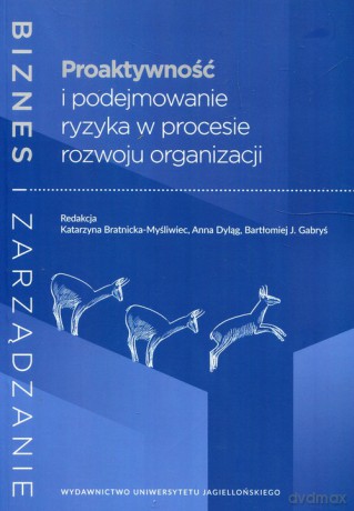 Proaktywność i podejmowanie ryzyka w procesie rozwoju organizacji [KSIĄŻKA]