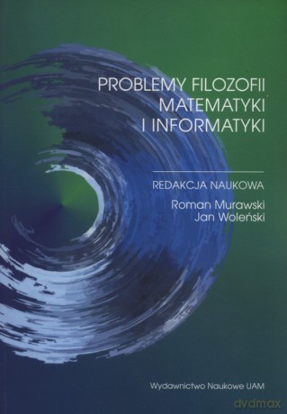 Problemy filozofii matematyki i informatyki [KSIĄŻKA]