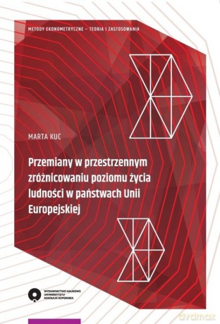 Przemiany w przestrzennym zróżnicowaniu poziomu życia ludności w państwach Unii Europejskiej - Marta Kuc [KSIĄŻKA]