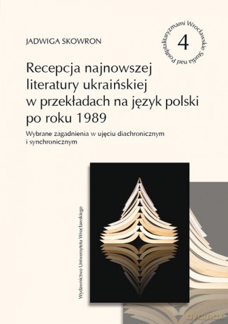 Recepcja najnowszej literatury ukraińskiej w przekładach na język polski po roku 1989 - Jadwiga Skowron [KSIĄŻKA]