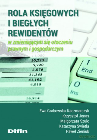 Rola księgowych i biegłych rewidentów w zmieniającym się otoczeniu prawnym i gospodarczym - Ewa Grabowska-Kaczmarczyk, Krzysztof Jonas [KSIĄŻKA]