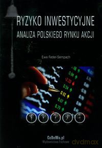 Ryzyko inwestycyjne Analiza polskiego rynku akcji - Ewa Feder-Sempach [KSIĄŻKA]