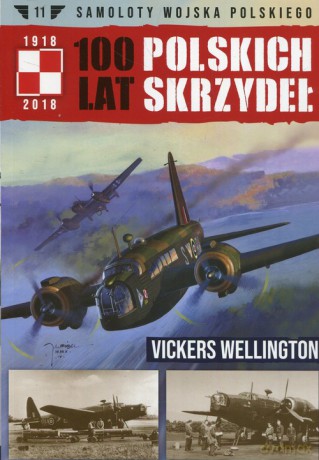 Samoloty Wojska Polskiego 100 lat polskich skrzydeł (Tom 11) Vickers Wellington - Wojciech Mazur [KSIĄŻKA]