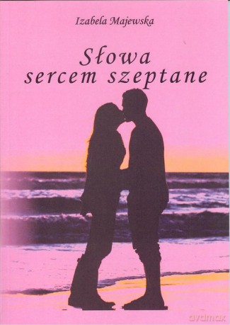 Słowa sercem szeptane - Izabela Majewska [KSIĄŻKA]