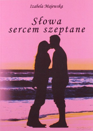 Słowa sercem szeptane - Izabela Majewska [KSIĄŻKA]