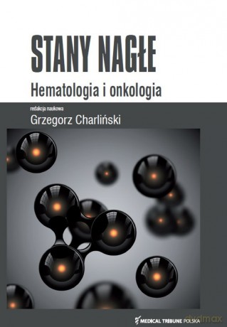 Stany nagłe Hematologia i onkologia [KSIĄŻKA]