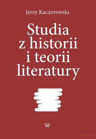 Studia z historii i teorii literatury - Jerzy Kaczorowski [KSIĄŻKA]