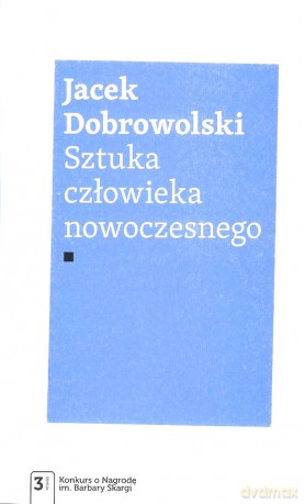 Sztuka człowieka nowoczesnego - Jacek Dobrowolski [KSIĄŻKA]