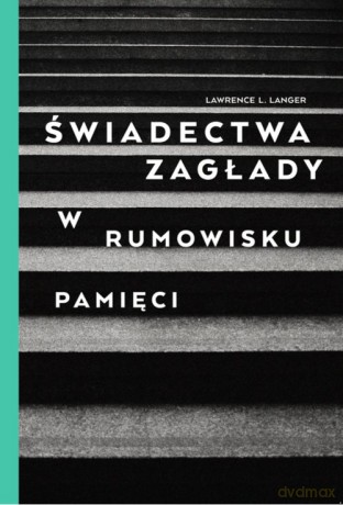Świadectwa Zagłady - Lawrence L. Langer [KSIĄŻKA]