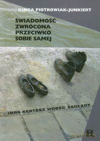 Świadomość zwrócona przeciwko sobie samej - Kinga Piotrowiak-Junkiert [KSIĄŻKA]
