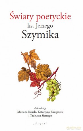 Światy poetyckie ks. Jerzego Szymika [KSIĄŻKA]