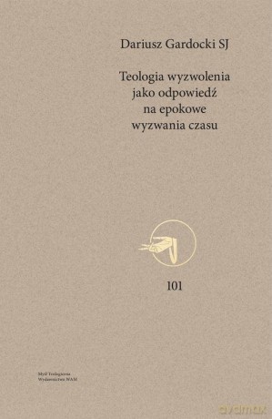Teologia wyzwolenia jako odpowiedź na epokowe wyzwania czasu - Dariusz SJ Gardocki [KSIĄŻKA]