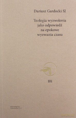 Teologia wyzwolenia jako odpowiedź na epokowe wyzwania czasu - Dariusz SJ Gardocki [KSIĄŻKA]