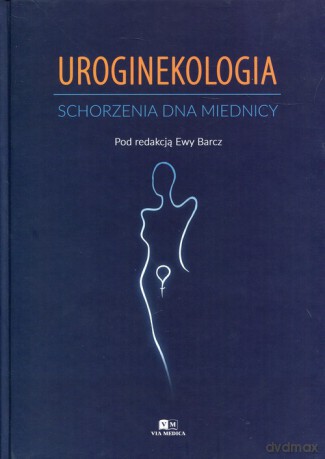 Uroginekologia Schorzenia dna miednicy [KSIĄŻKA]