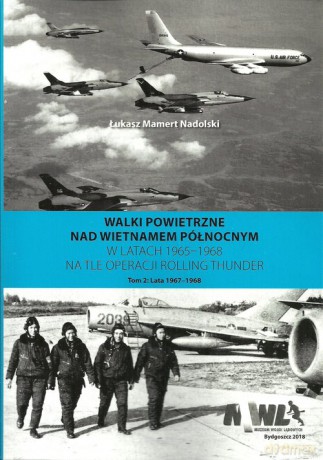 Walki powietrzne nad Wietnamem Północnym w latach 1965-1968 na tle operacji Rolling Thunder (Tom 2) - Łukasz Mamert Nadolski [KSIĄŻKA]