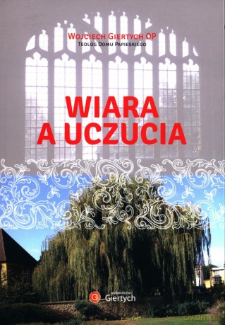 Wiara a uczucia - Wojciech Giertych [KSIĄŻKA]
