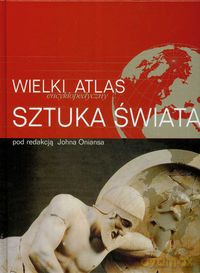 Wielki encyklopedyczny atlas Sztuka Świata [KSIĄŻKA]