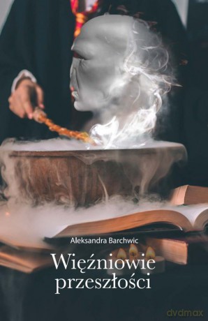 Więźniowie przeszłości - Aleksandra Barchwic [KSIĄŻKA]