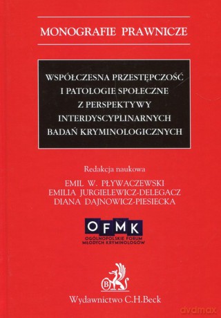 Współczesna przestępczość i patologie społeczne z perspektywy interdyscyplinarnych badań kryminologi [KSIĄŻKA]