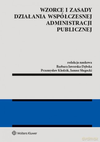 Wzorce i zasady działania współczesnej administracji publicznej - Barbara Jaworska-Dębska, Przemysław Kledzik [KSIĄŻKA]