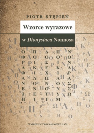 Wzorce wyrazowe w Dionysiaca Nonnosa - Piotr Stępień [KSIĄŻKA]