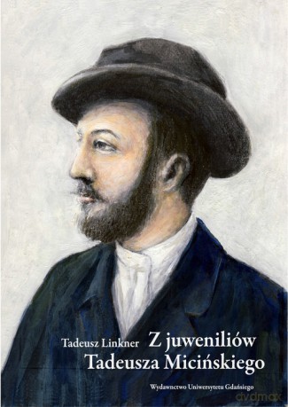Z juweniliów Tadeusza Micińskiego - Tadeusz Linkner [KSIĄŻKA]