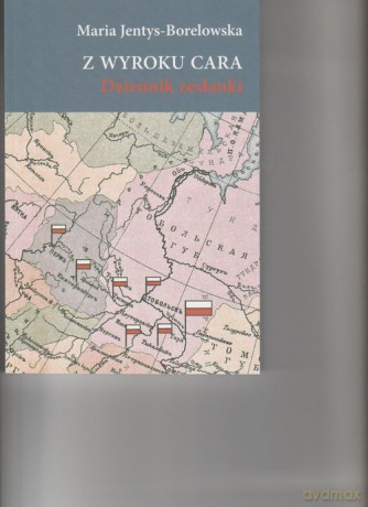 Z wyroku cara Dziennik zesłanki - Maria Jentys-Borelowska [KSIĄŻKA]