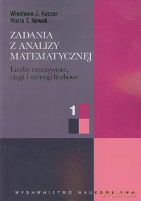 Zadania z analizy matematycznej 1 - Wiesława J. Kaczor, Maria T. Nowak [KSIĄŻKA]